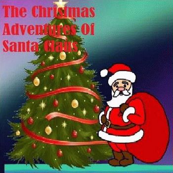 The Christmas Adventures Of Santa Claus